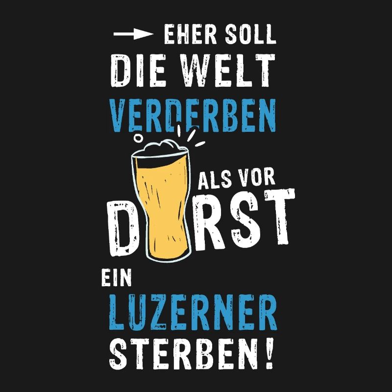 eher soll die Welt verderben als vor Durst ein Luz