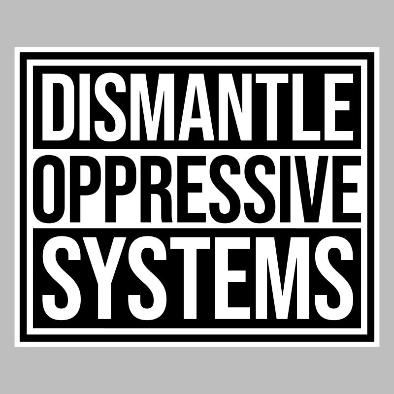 Dismantle Oppressive Systems Activism Statement