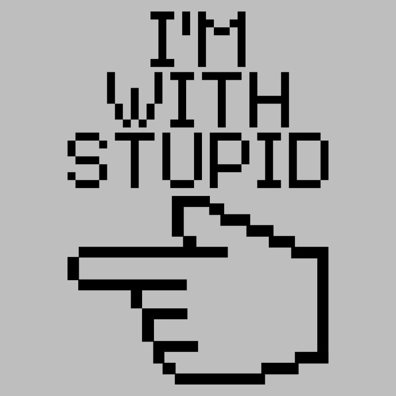I'm with stupid