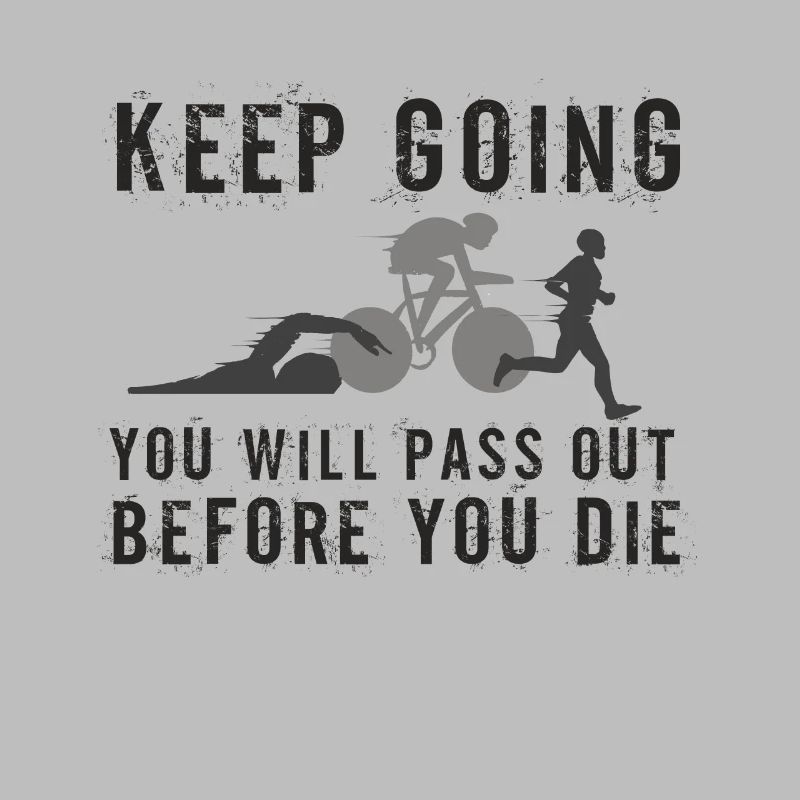 Keep Going You'll Pass Out Triathlon
