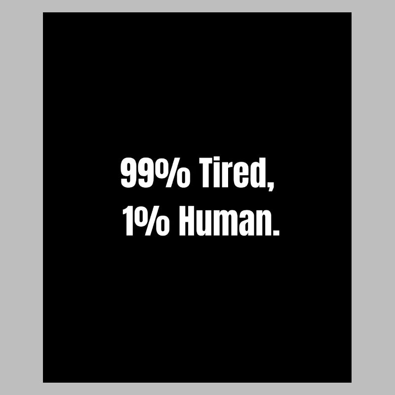 99% Tired – Zero Battery Mode