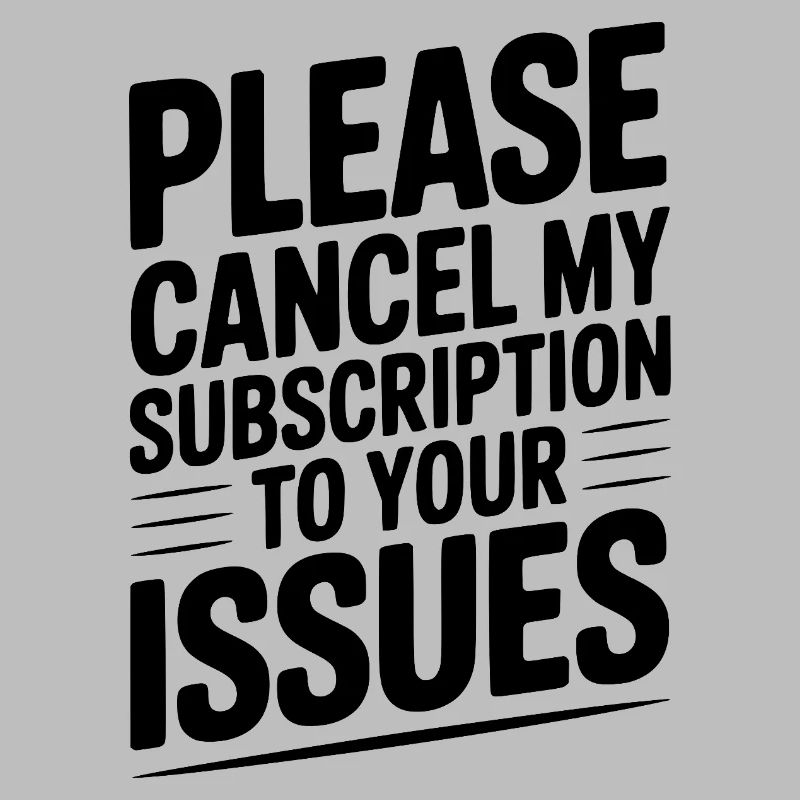 Please Cancel My Subscription to Your Issues