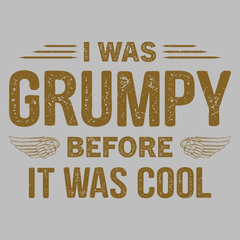 I was grumpy before it was cool