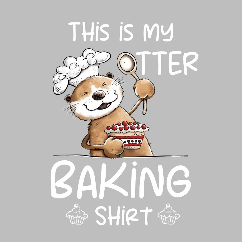 My Otter Baking Shirt Baker Baker Baking Saying