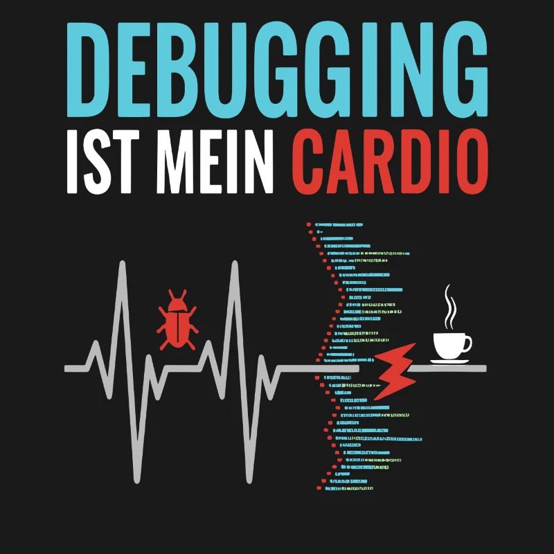 Debugging ist mein Cardio - Programmierer Nerd