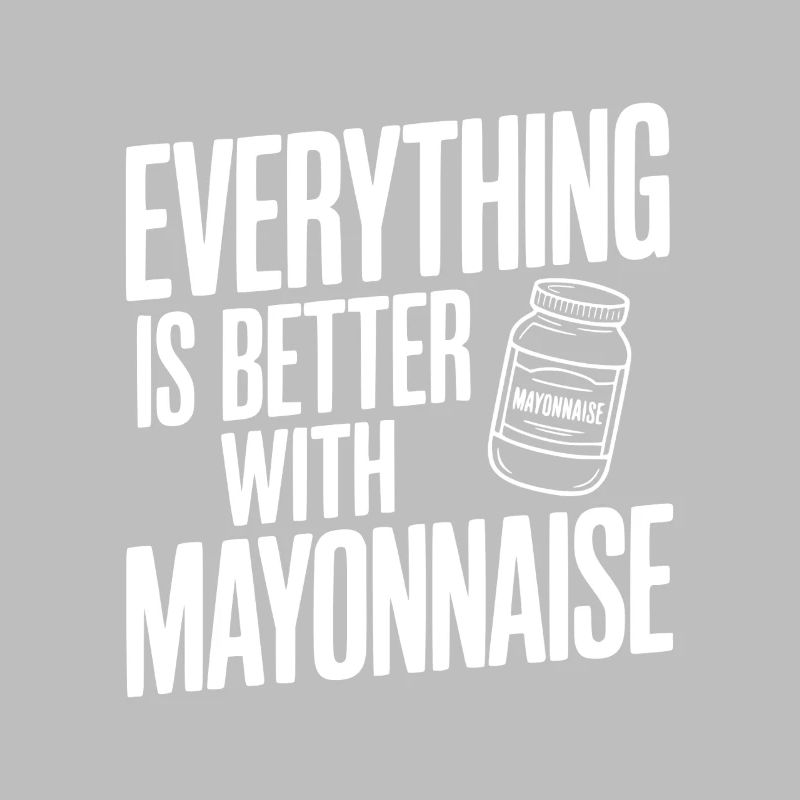 Everything is Better with Mayonnaise
