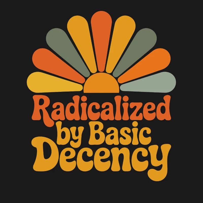 Radicalized by Basic Decency