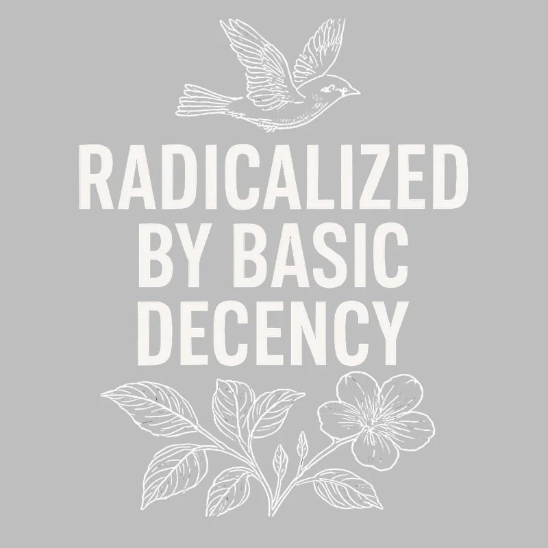 Radicalized by Basic Decency Statement Shirt 