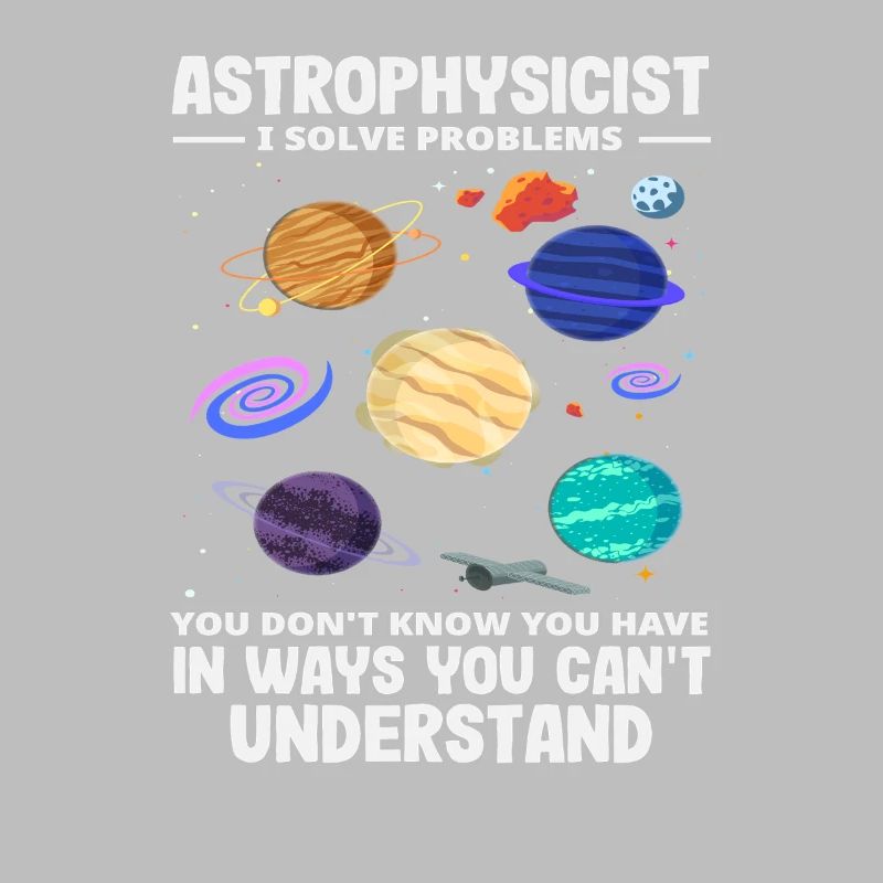 Astrophysicist Problem Solver Funny Saying