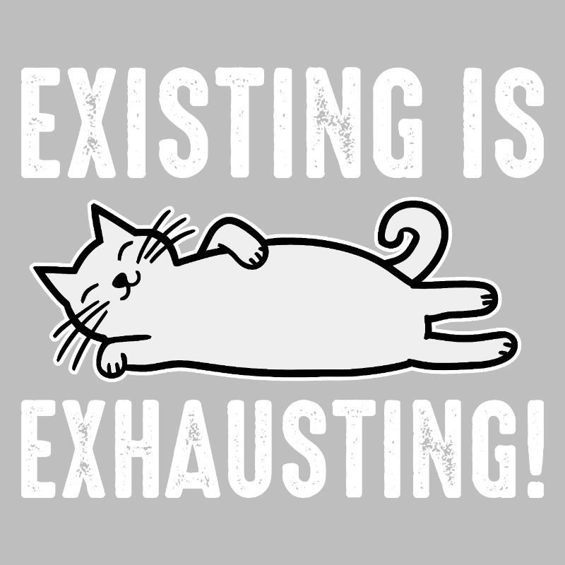 Existing Is Exhausting