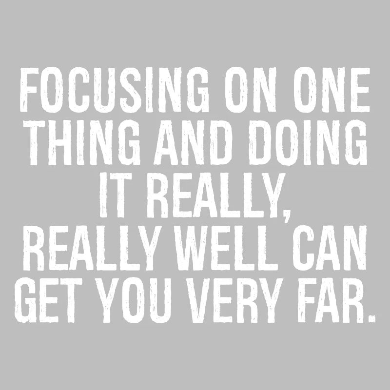 focusing on one thing and doing it really really