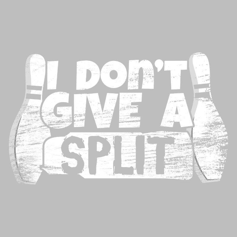 I Don't Give A Split