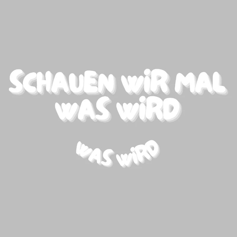 Schauen wir mal was wird - was wird