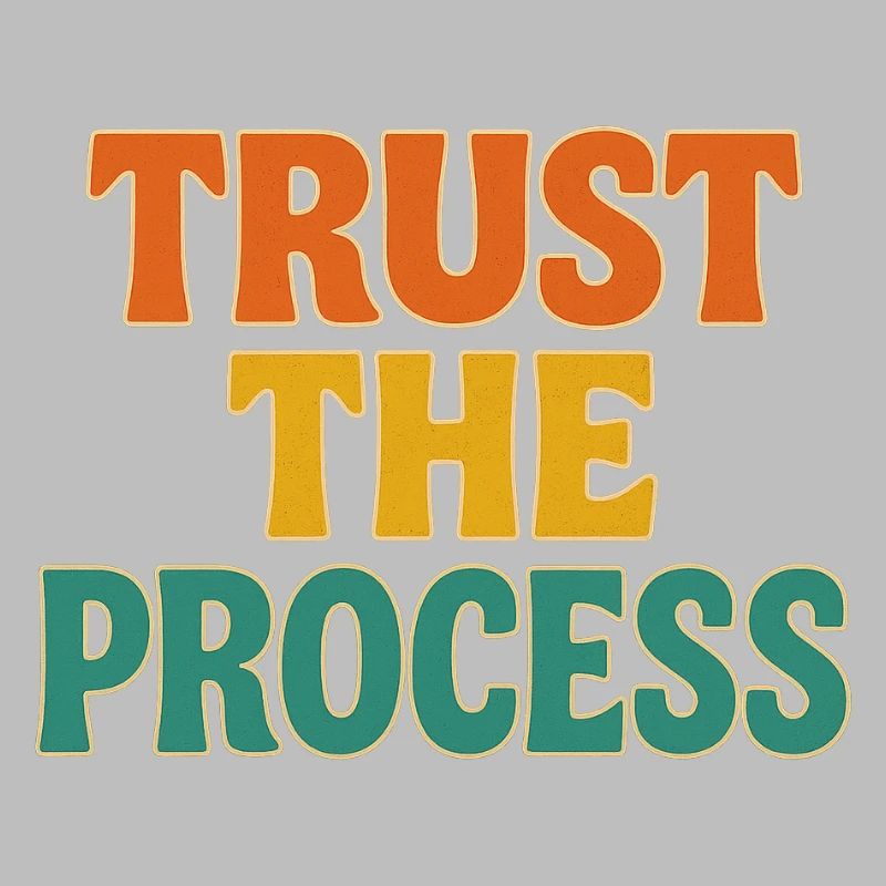 trust the process