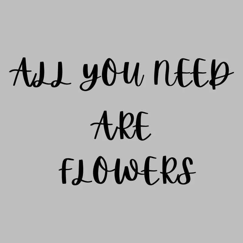 Alles, was du brauchst, sind Blumen