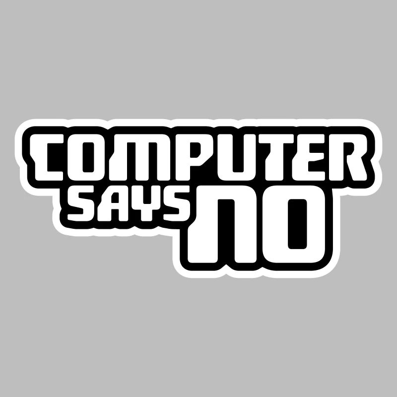Computer Says No Funny Programmer Nerd Technique