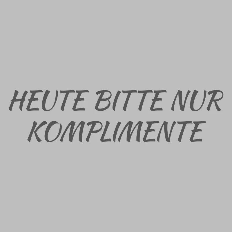 Heute bitte nur Komplimente