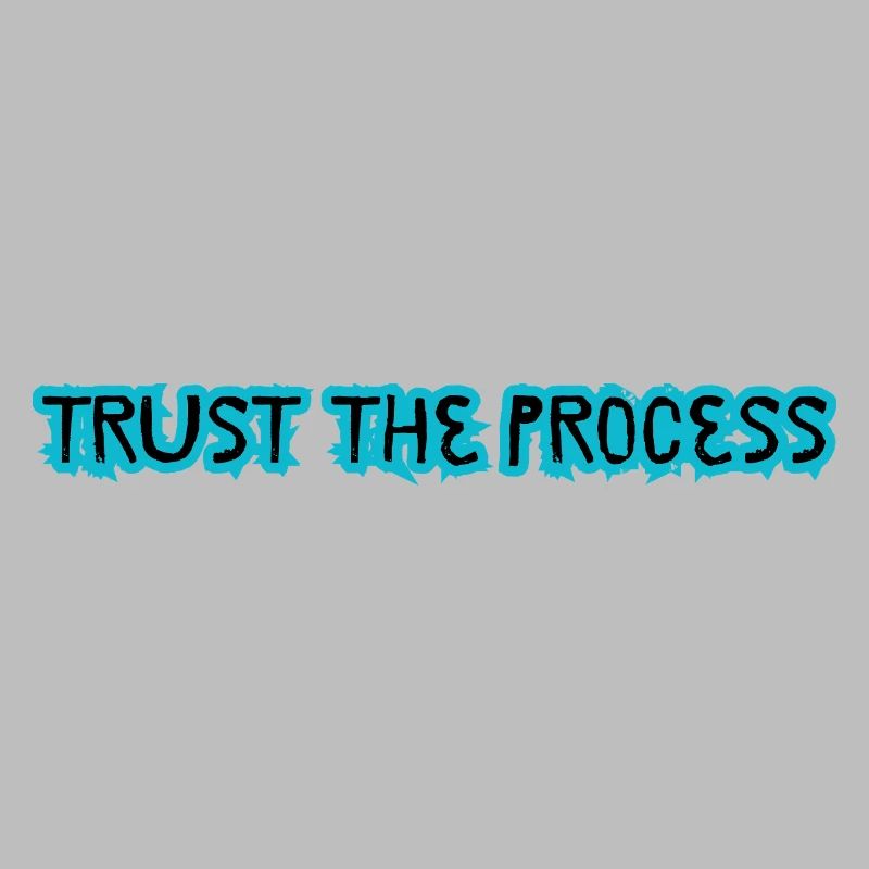TRUST THE PROCESS conception