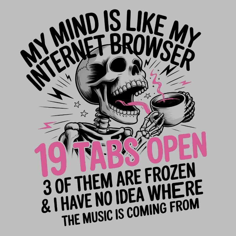 19 Tabs Open my brain like internet browser