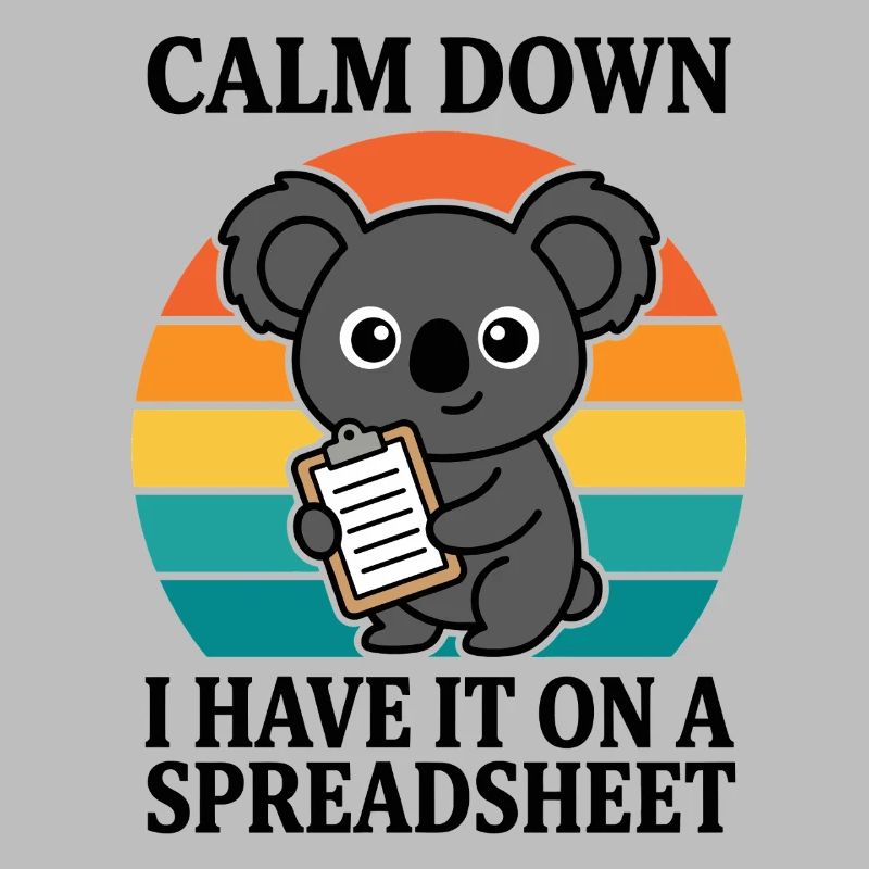 Calm Down I Have It On A Spreadsheet Koala