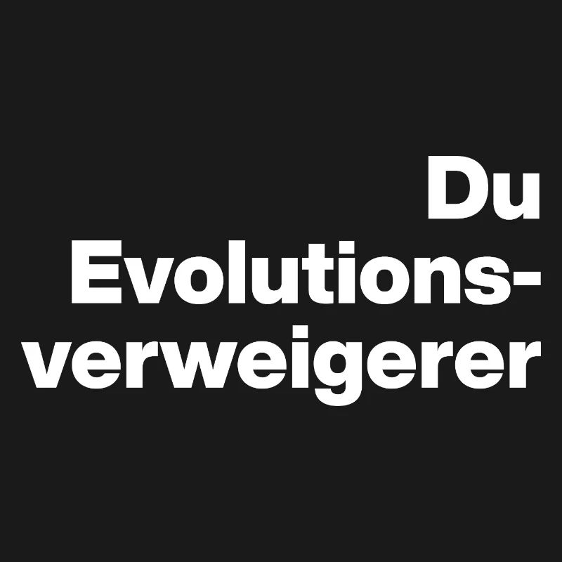 YOU EVOLUTION DENIER. SARCASM, NAUGHTY