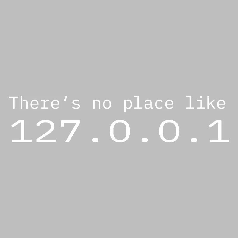 Programmer Nerd IT No place like Localhost