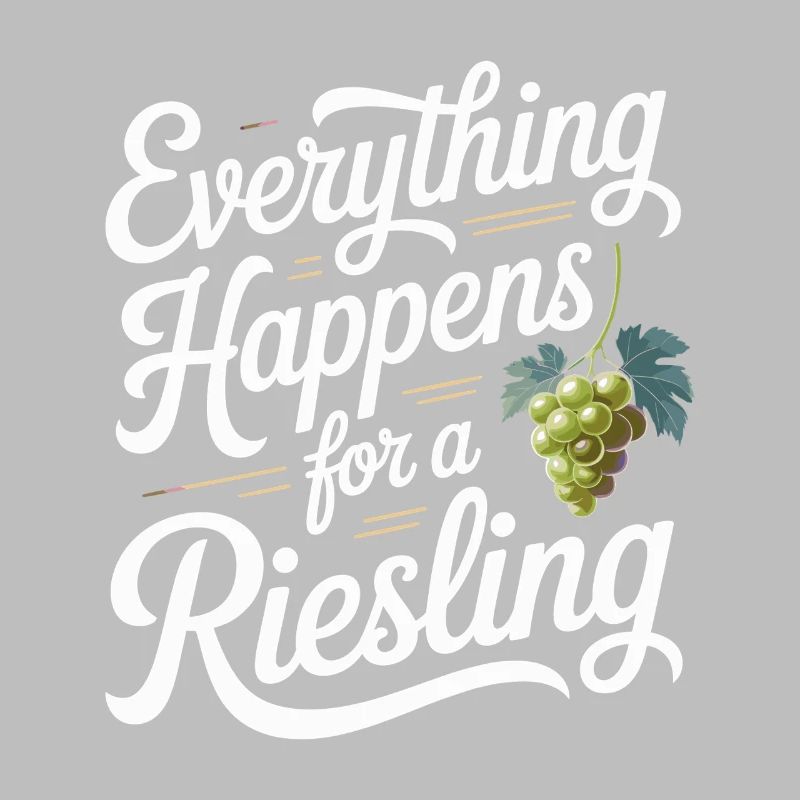 Wine Wine Drinker Everything Happens For A Riesling
