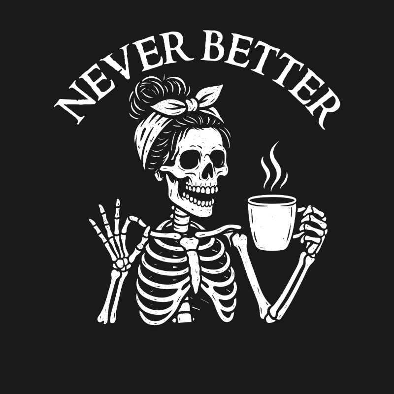 Never Better Sarcastic Coffee Mood