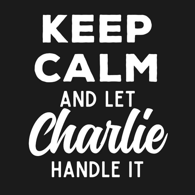 Keep Calm Let Charlie Fix It Funny Saying