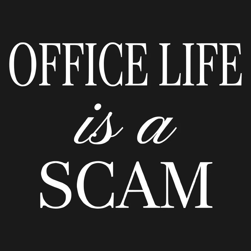 Office Life is a Scam - Sarcastic Statement
