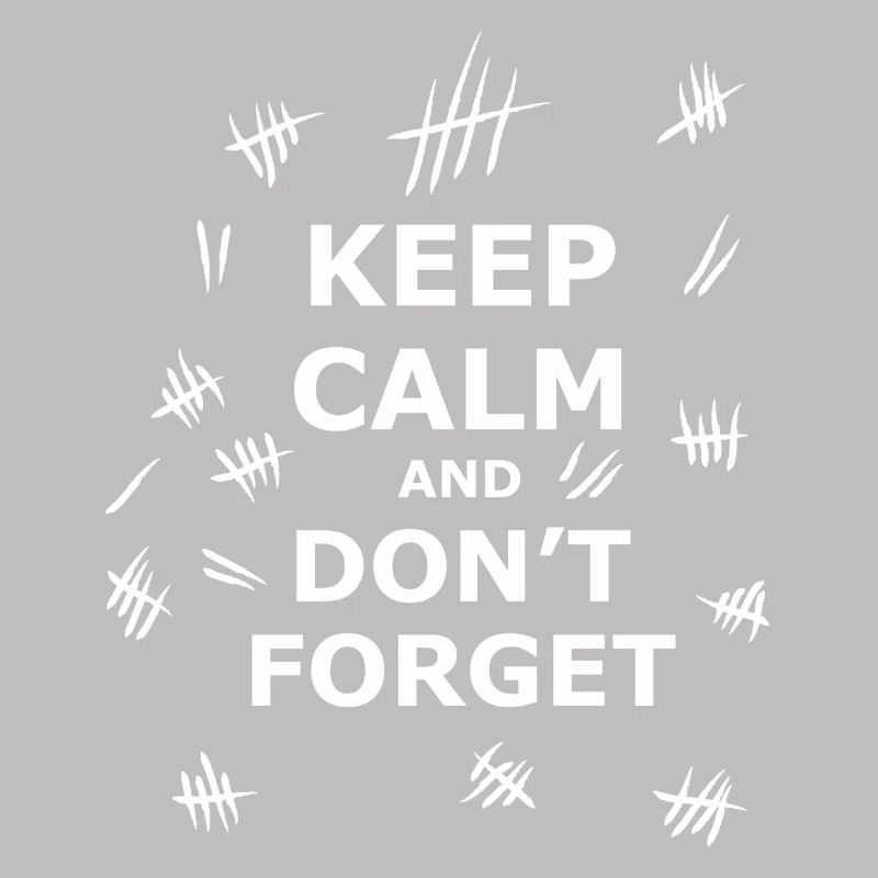 Keep Calm and Dont Forget