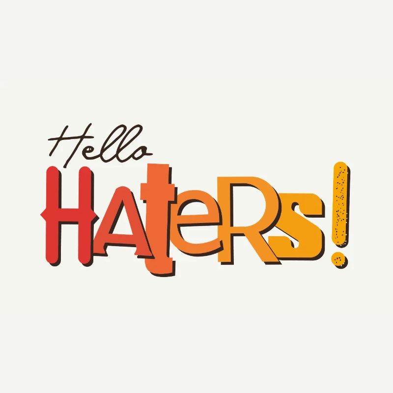 Hello Haters! Cool statement
