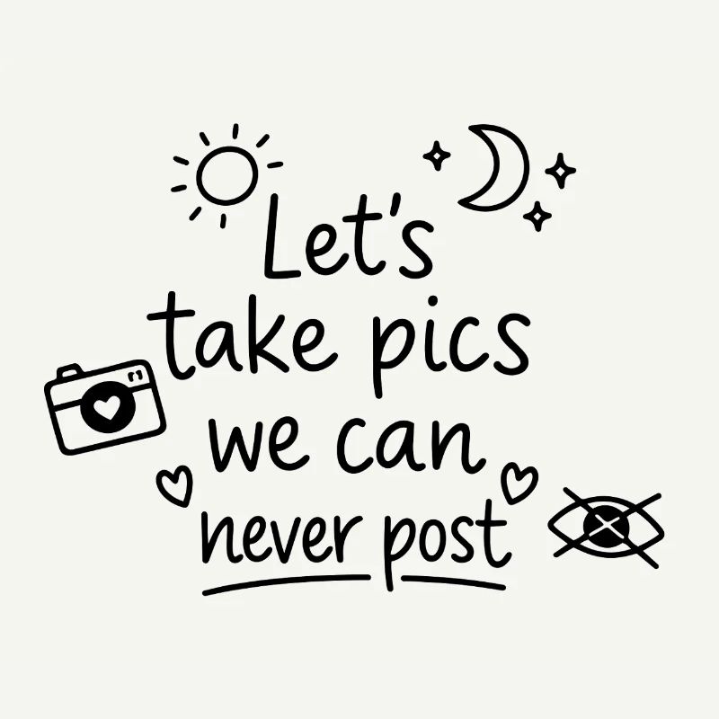 Let's Take Pics We Can Never Post