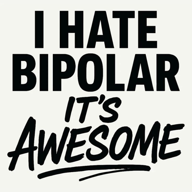 I Hate Bipolar Its Awesome