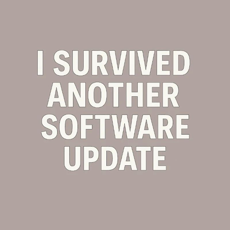 I Survived Another Software Update