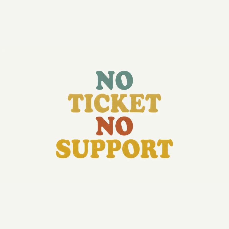 No Ticket No Support Computer Scientist IT Administrator