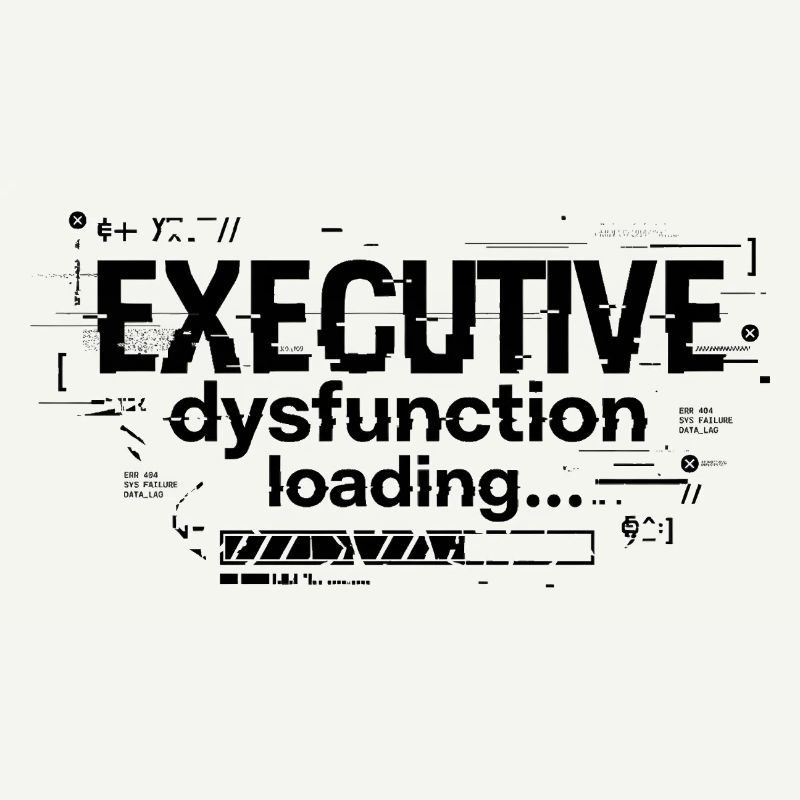 Executive Dysfunction Loading ADHD Humor Design