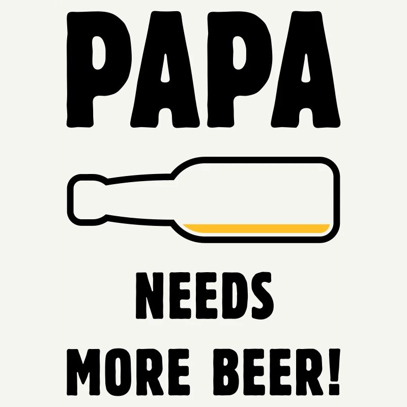 Papa Needs More Beer! (Father Daddy Beer / POS 2C)
