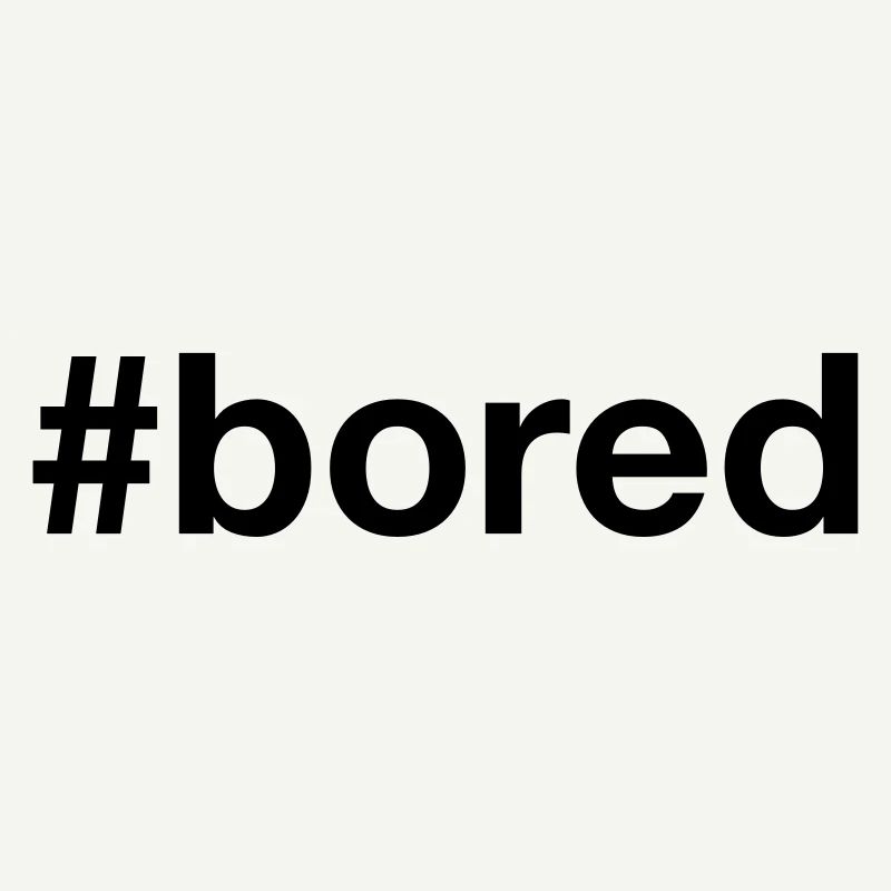 BORED Hashtag Boredom