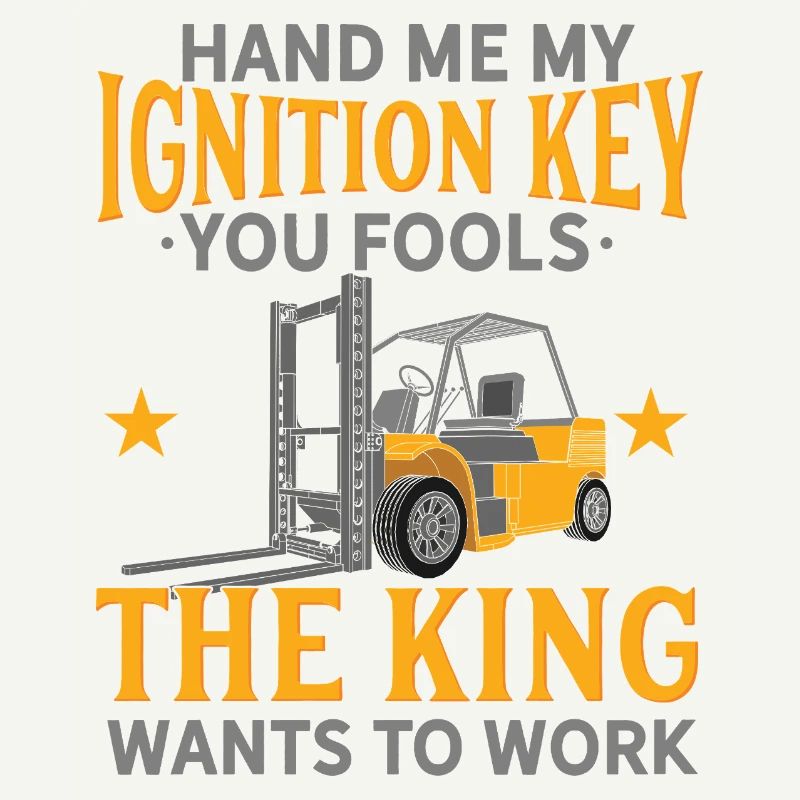 Hand Me My Ignition Key Forklift Operator King Art