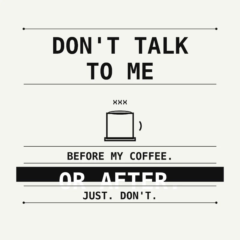 Don't Talk To Me Before Or After Coffee.