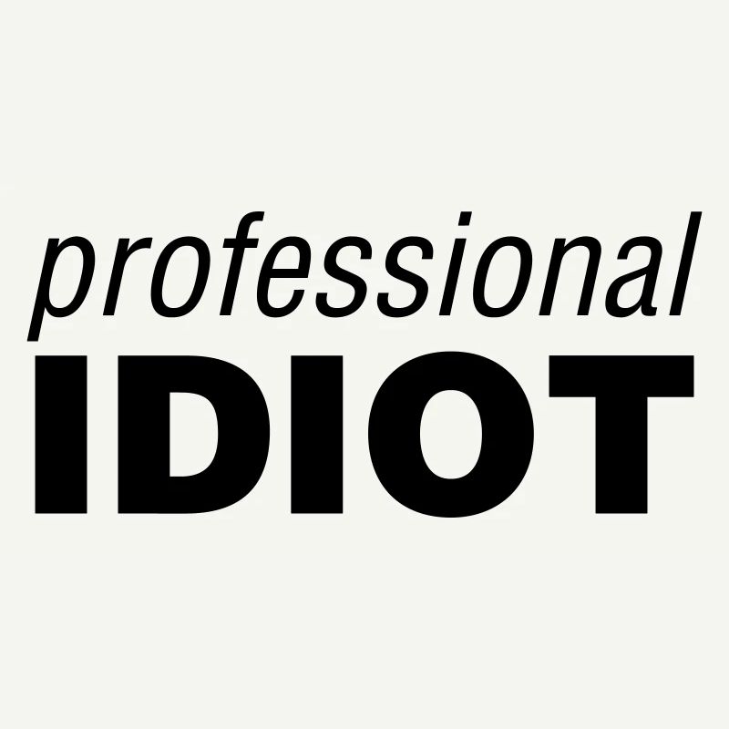 Professional Idiot