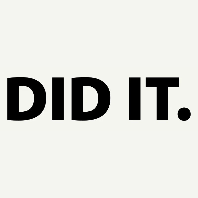 Did it