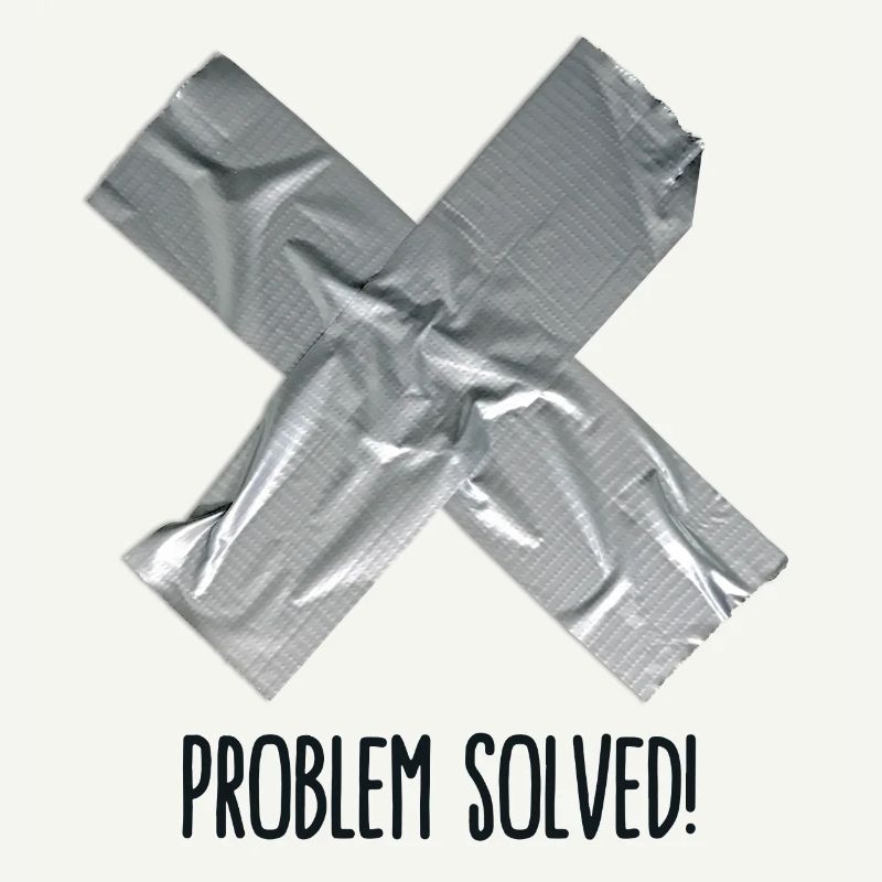 Problem Solved Duct tape