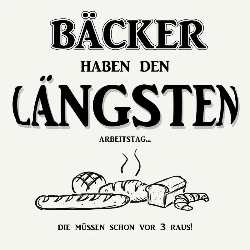 Berufeshirt:Bäcker haben den LÄNGSTEN - Arbeitstag