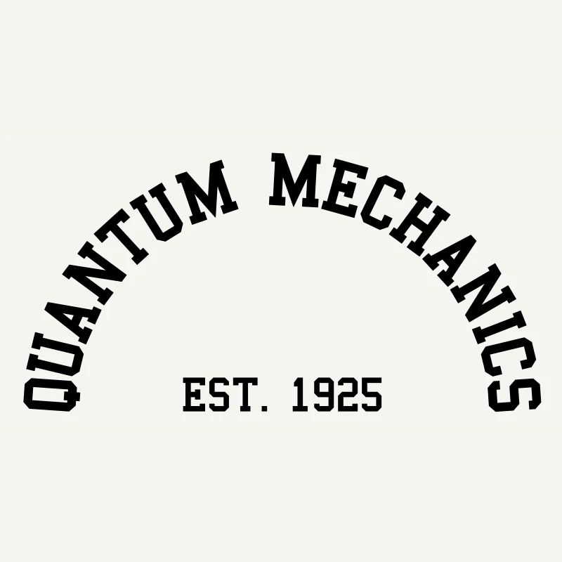 Quantum Mechanics - Est. 1925 (Half-Circle)