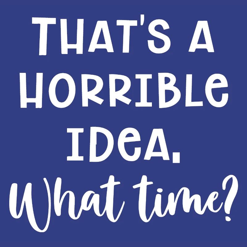 Horrible Idea