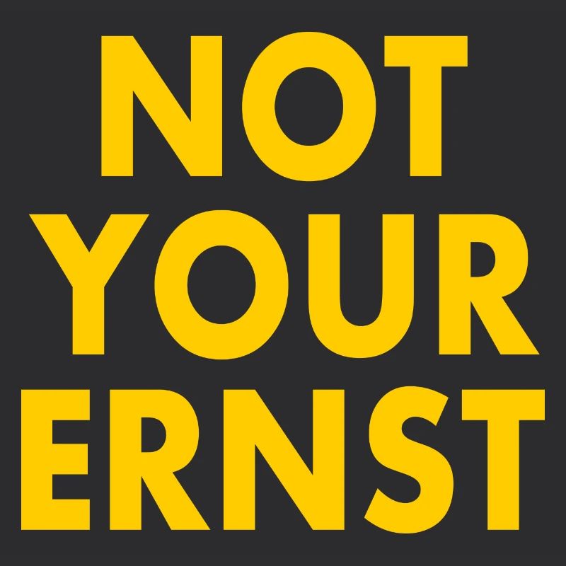 Not your ernst