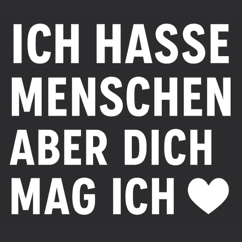 Ich hasse Menschen – aber dich mag ich ❤️