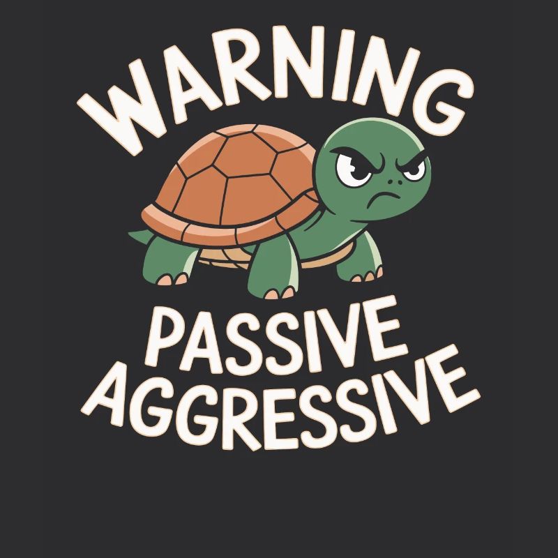 Warning Passive Aggressive Turtle Humor
